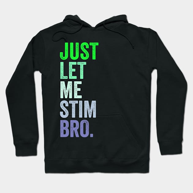 Just Let Me Stim Bro. Hoodie by wolfspiritclan